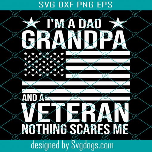 Veterans Day Svg, I’m A Dad Grandpa Svg, Veteran Nothing Scares Me Svg, Father Svg