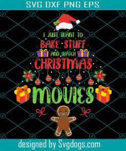 I Just Want To Bake Svg, Christmas Movie Svg,  Christmas Svg