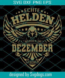 Echte Helden Werden Im Dezember Geboren Svg, Helden Svg,  Dezember Svg