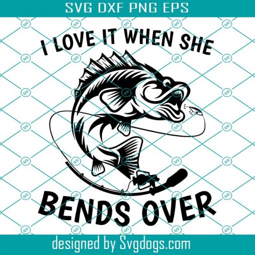 I Love It When She Bends Over Svg, Fisherman Funny Fishing Svg, Fishing Svg