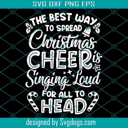 The Best Way To Spread Christmas Cheer Is Singing Loud Xmas Svg, Merry Christmas Svg, Santa Svg, Christmas Svg