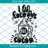 I Go LOCO For Hot Cocoa Svg, Christmas Svg, Hot Chocolate Svg