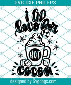I Go LOCO For Hot Cocoa Svg, Christmas Svg, Hot Chocolate Svg