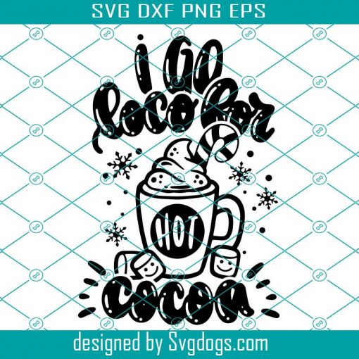 I Go LOCO For Hot Cocoa Svg, Christmas Svg, Hot Chocolate Svg
