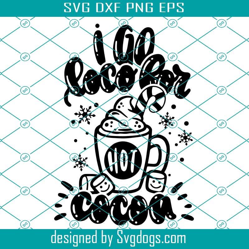 I Go LOCO For Hot Cocoa Svg, Christmas Svg, Hot Chocolate Svg I Go LOCO For Hot Cocoa Svg, Christmas Svg, Hot Chocolate Svg