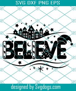 Believe Christmas Svg, Christmas Town Decoration Svg, Christmas Village Svg