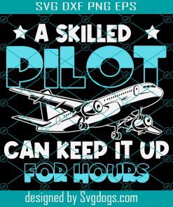 A Skilled Pilot Can Keep It Up For Hours Svg, Pilot Svg, Trending Svg, Plane Svg