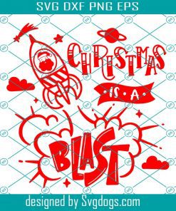 Christmas Is A Blast Svg, Spaceship Christmas Space Theme Santa Svg, Christmas Svg, Santa Svg