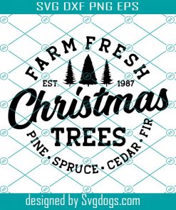 Farm Fresh Christmas Trees Svg, Christmas Svg, Pine Spruce Cedar Fir Svg