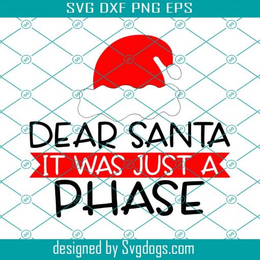 Funny Christmas Svg, Dear Santa It Was just A Phase Svg, Commercial Use Svg, Adult Christmas Svg