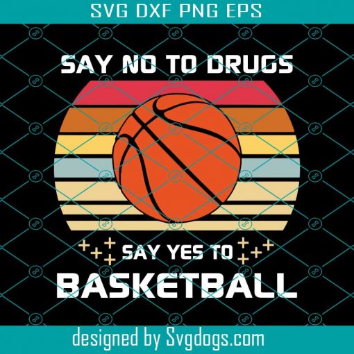 Say No To Drugs Say Yes To Basketball Svg, Basketball Svg, Drugs Svg, Sport Svg