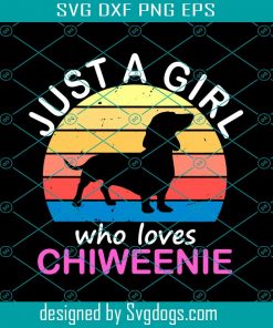 Just A Girl Who Loves Chiweenie Svg