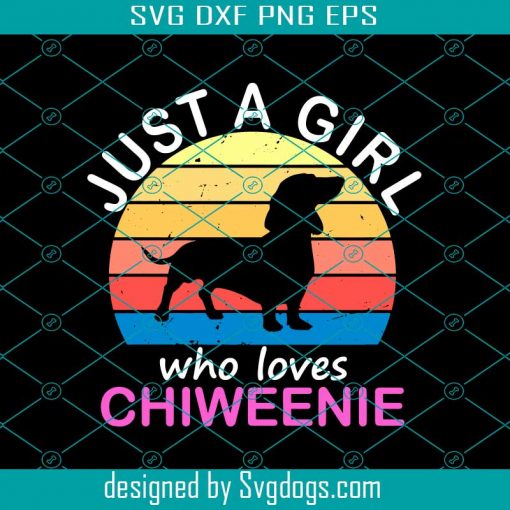 Just A Girl Who Loves Chiweenie Svg, Cute Chiweenies Svg, Dogs Svg