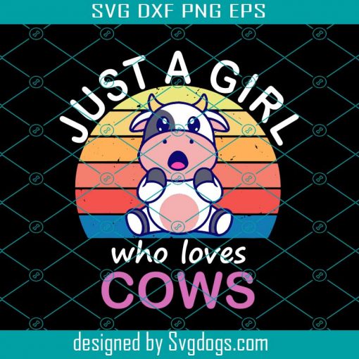 Just A Girl Who Loves Cows Svg, Cute Cows Svg