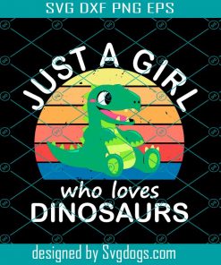 Just A Girl Who Loves Dinosaurs Svg, Dinosaurs Svg, Trending Svg