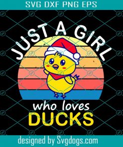 Just a Girl Who Loves Ducks Svg, Ducks Christmas Svg, Animal Lover Svg, Duck Mom Svg, Funny Svg, Cute Svg, Farm Svg