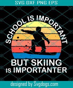 Skiing Girl Svg, School Is Important But Skiing Is Importanter Svg, Ski Svg