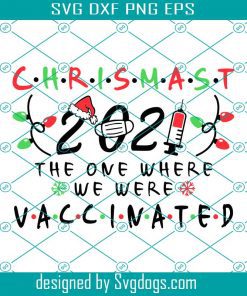 Christmas 2021 The One Where We Were Vaccinated Svg, Christmas Quarantine 2021 Svg, Christmas ornaments Svg, Funny Christmas Svg Files