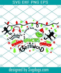 In A World Full Of Grinches Be A Griswold Starbucks Svg, Grinch Face Svg, The Grinch Svg, Grinch Christmas Svg, Grinch Christmas Svg
