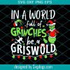 In A World Full Of Grinches Be A Griswold Starbucks Svg, Grinch Face Svg, The Grinch Svg, Grinch Christmas Svg, Grinch Christmas Svg