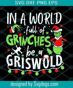 In A World Full Of Grinches Be A Griswold Svg, Grinch Face Svg, The Grinch Svg, Grinch Christmas Svg, Grinch Christmas Svg