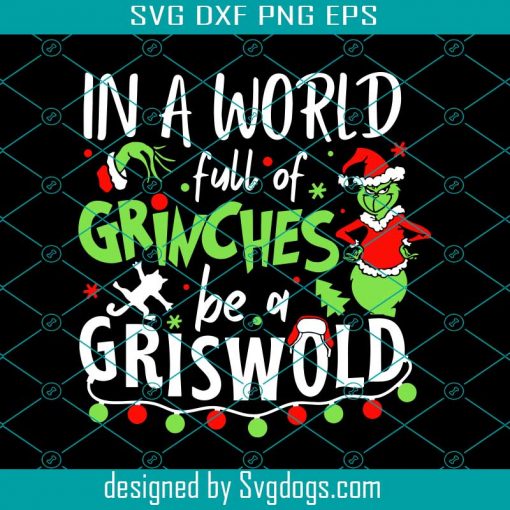 In A World Full Of Grinches Be A Griswold Svg, Grinch Face Svg, The Grinch Svg, Grinch Christmas Svg, Grinch Christmas Svg