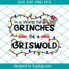 In A World Full Of Grinches Be A Griswold Svg, Grinch Face Svg, The Grinch Svg, Grinch Christmas Svg, Grinch Christmas Svg