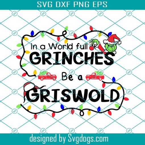 In A World Full Of Grinches Be A Griswold Light Svg, Grinch Face Svg, The Grinch Svg, Grinch Christmas Svg, Grinch Christmas Svg