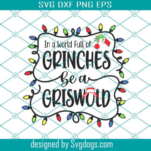 Christmas Party Svg, In A World Full Of Grinches Be A Griswold Svg, Griswold Svg, Xmas Svg, Grinch Svg, Grinch Shirt Svg