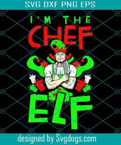 Christmas Chef Shirt Svg , I’m The Chef ELf Svg, Christmas Svg, Holiday Svg