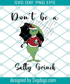 Don’t Be A Salty Grinch Svg, Christmas Svg, Grinch Svg