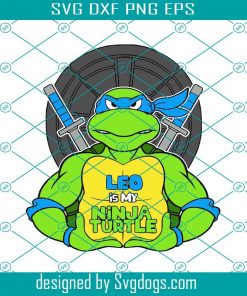 Leo Is My Ninja Turtle Svg,  Leonardo Ninja Turtles Svg, Ninja Turtles Svg