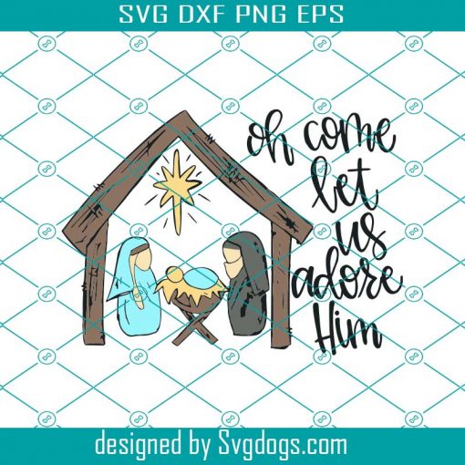 Oh Come Let Us Adore Him Svg, Christmas Svg, Holiday Svg