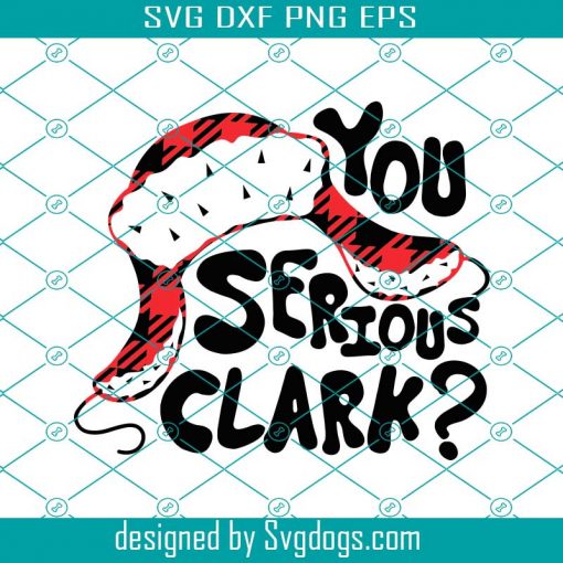 You Serious Clark Svg, Christmas Story Svg, Christmas Movie Shirt Svg, Christmas Vacation Svg, You Serious Clark Png, Funny Christmas Shirt Svg