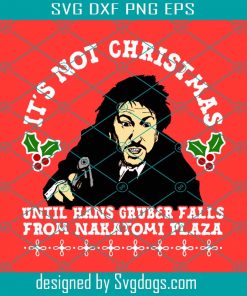 Hans Gruber Christmas Svg, Christmas Svg, It’s Not Christmas Svg