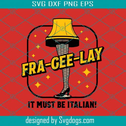 Leg Lamp V.1 Svg, It Must Be Italian Svg, Fra-Gee-Lay Svg