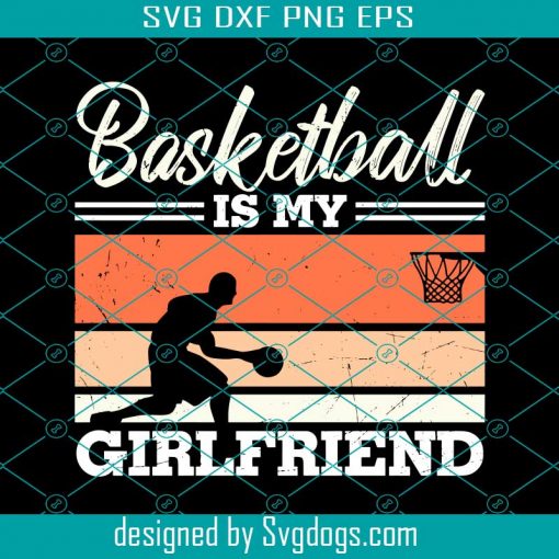 Basketball Is My Girl Friend Svg, Basketball Svg, Sport Svg