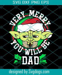 Yoda Verry Merry You Will Be Dad Svg, Christmas Svg, Xmas Svg