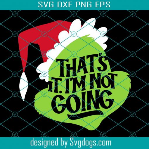 That’s It Svg, I’m Not Going Svg, Christmas Svg