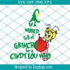 In A World Full Of Grinches Be A Cindy Lou Grinch Svg, The Grinch Svg, Christmas Svg