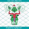 The Grinch Svg, Naughty Grinch Svg, Funny The Grinch Svg, Christmas Svg