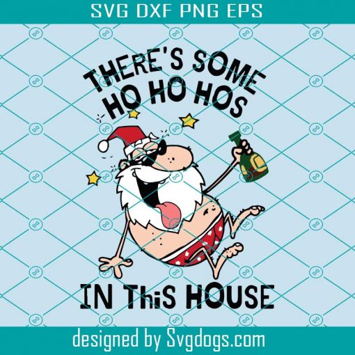 There’s Some Ho Ho Hos In This House Svg, Christmas Svg, Holiday Svg