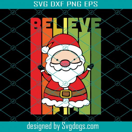 Believe In Santa Claus Christmas Holiday Xmas Svg, Christmas Svg, Holiday Svg