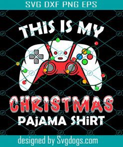 This is my Christmas Pajama Shirt Gamer Svg, Pajama Svg, Christmas Svg
