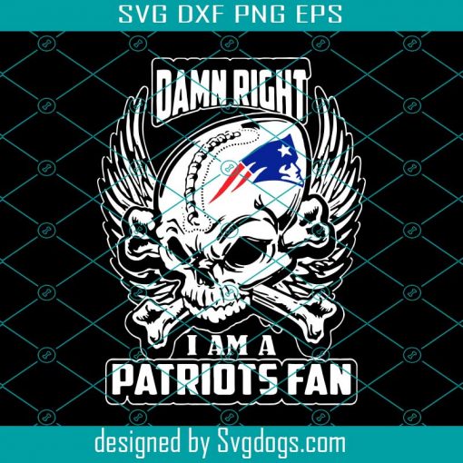 Damn Right I Am A Patriots Fan Sport Gift Diy Crafts Svg, New England Patriots Svg, Skull Svg