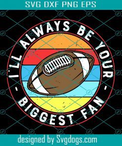 Football Fan Retro Svg, I’ll Always Be Your Svg, Biggest Fan Svg, Sport Svg