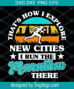 Marathon Contest Sports Road Runner Ultramarathon Battle Svg, That’s How I Explore New Cities Svg, I Run The Marathon There Svg, Sport Svg