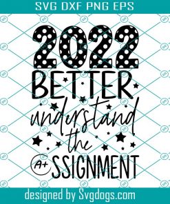 2022 Better Understand The Assignment Svg, New Years Svg, Happy New Years Svg