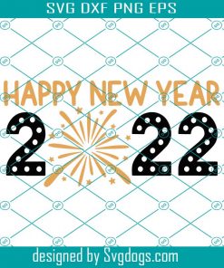 Happy New Year 2022 Svg, New Years Eve Svg, Welcome 2022 Svg, Holiday Svg, Firecracker Svg