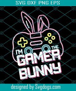 I Am The Gamer Bunny Svg, Easter Day Svg, Easter Eggs Svg, Easter Svg, Gamer Svg